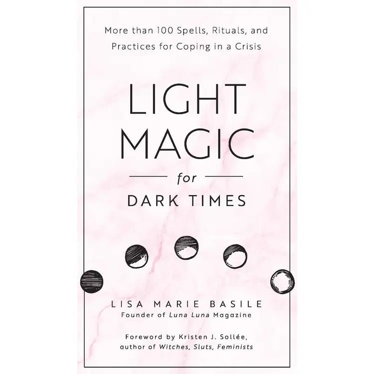 Light Magic For Dark Times: Spells For Coping in A Crisis