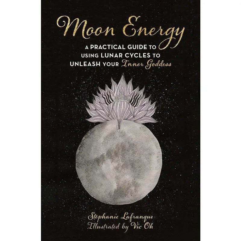 Moon Energy: A Practical Guide To Using Lunar Cycles