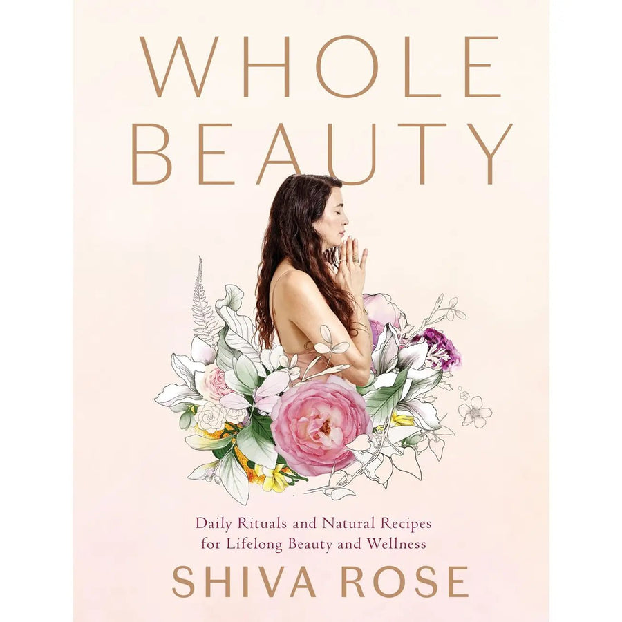 Whole Beauty: Daily Rituals & Natural Recipes
