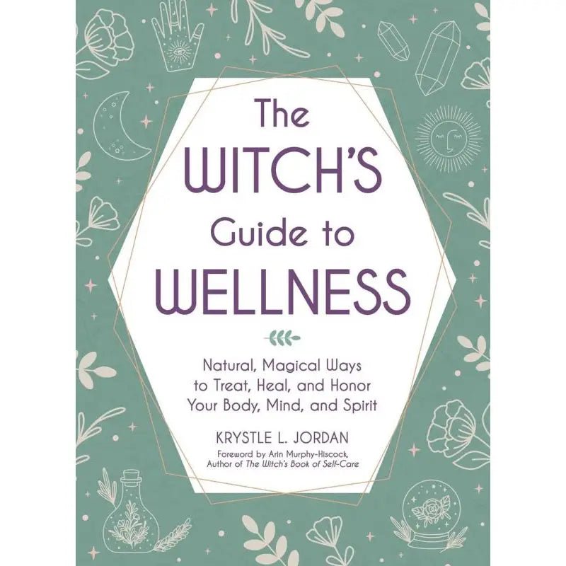 Witch's Guide To Wellness: Natural, Magical Ways To Treat